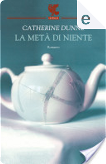 La metà di niente by Catherine Dunne