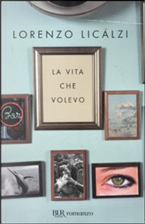 La vita che volevo by Lorenzo Licalzi