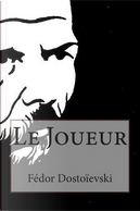 Le Joueur by Fyodor M. Dostoevsky
