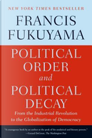 Political order and political decay by Francis Fukuyama