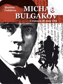Michail Bulgakov, cronaca di una vita by Marietta Čudakova