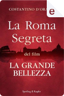 La Roma segreta del film La grande bellezza by Costantino D'Orazio