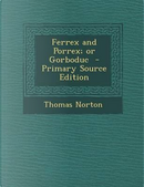 Ferrex and Porrex; Or Gorboduc - Primary Source Edition by Thomas Norton