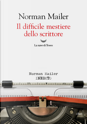 Il difficile mestiere dello scrittore by Norman Mailer