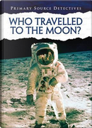 Who Travelled to the Moon? (Primary Source Detectives) by Neil Morris