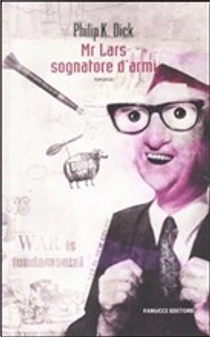 Mr. Lars sognatore d'armi by Philip K. Dick