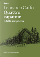 Quattro capanne by Leonardo Caffo