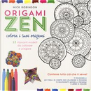 Origami zen. Colora i tuoi origami. Con gadget by Nick Robinson