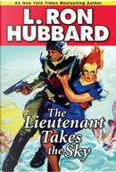 The Lieutenant Takes the Sky by L. Ron Hubbard