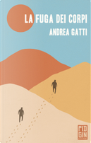 La fuga dei corpi by Andrea Gatti