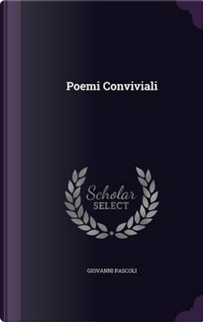 Poemi Conviviali by Giovanni Pascoli