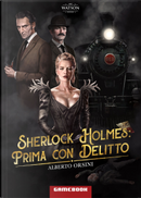 Sherlock Holmes: prima con delitto by Alberto Orsini