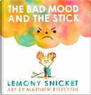 The Bad Mood and the Stick by Lemony Snicket