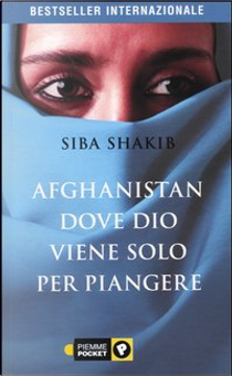 Afghanistan, dove Dio viene solo per piangere by Siba Shakib