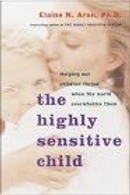 The Highly Sensitive Child by Elaine Aron