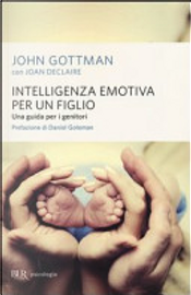 Intelligenza emotiva per un figlio. Una guida per i genitori by Joan Declaire, John Gottman Intelligenza emotiva per un figlio. Una guida per i genitori by Joan Declaire, John Gottman