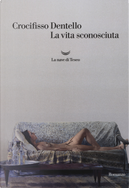 La vita sconosciuta by Crocifisso Dentello