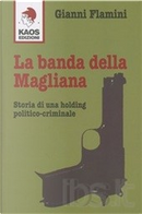 La banda della Magliana. Storia di una holding politico-criminale by Gianni Flamini