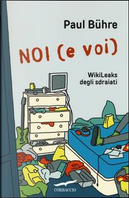Noi (e voi). WikiLeaks degli sdraiati by Paul Bühre