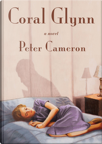 Coral Glynn by Peter Cameron
