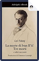 La morte di Ivan Il'ič - Tre morti by Lev Tolstoj