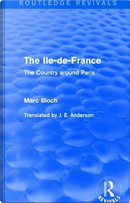 The Ile-de-France (Routledge Revivals) by Bloch Marc