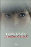La ballata di Lila K by Blandine Le Callet
