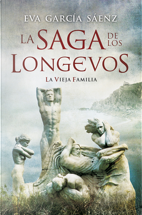 La saga de los longevos: La vieja familia by Eva García Sáenz