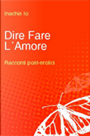 Dire Fare L'Amore by Inachis Io