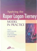 Applying the Roper-Logan-Tierney Model in Practice by Jackie Solomon, Jane Jenkins, Karen Holland
