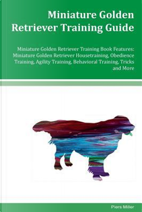 Miniature Golden Retriever Training Guide Miniature Golden Retriever Training Book Features by Piers Miller