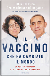 Il vaccino che ha cambiato il mondo by Joe Miller, Ugur Sahin, Özlem Türeci Il vaccino che ha cambiato il mondo by Joe Miller, Ugur Sahin, Özlem Türeci