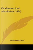 Confession And Absolution by Thomas John Capel
