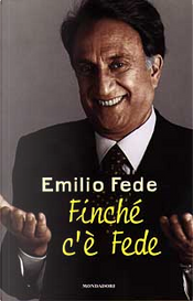 Finché c'è Fede by Emilio Fede