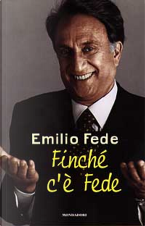 Finché c'è Fede by Emilio Fede
