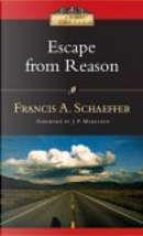 Escape from Reason by Francis A. Schaeffer, J. P. (FWD) Moreland