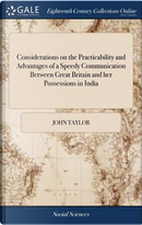 Considerations on the Practicability and Advantages of a Speedy Communication Between Great Britain and Her Possessions in India by John Taylor