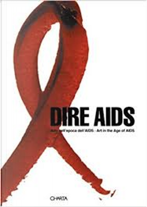 Dire AIDS by Angela Vettese, Enzo Cucchi, Enzo Cucco, Giorgio Verzotti, Girorgio Verzotti, Sara Cochrane