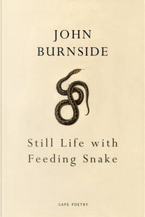 Still Life with Feeding Snake by John Burnside