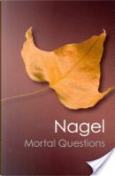 Mortal Questions by Thomas Nagel