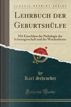 Lehrbuch der Geburtshülfe by Karl Schroeder