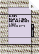 Marx e la critica del presente by Federica Giardini, Ferruccio Andolfi, Giorgio Cesarale, Jamila M. H. Mascat, Luca Basso, Marco Gatto, Maurizio Ricciardi, Michele Prospero, Riccardo Bellofiore, Rino Genovese, Roberto Finelli, Stefano Petrucciani, Tania Toffanin, Vittorio Morfino Marx e la critica del presente by Federica Giardini, Ferruccio Andolfi, Giorgio Cesarale, Jamila M. H. Mascat, Luca Basso, Marco Gatto, Maurizio Ricciardi, Michele Prospero, Riccardo Bellofiore, Rino Genovese, Roberto Finelli, Stefano Petrucciani, Tania Toffanin, Vittorio Morfino