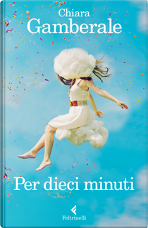 Per dieci minuti by Chiara Gamberale