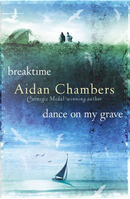 Breaktime & Dance on My Grave by Aidan Chambers