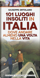 101 luoghi insoliti in Italia dove andare almeno una volta nella vita by Giuseppe Ortolano