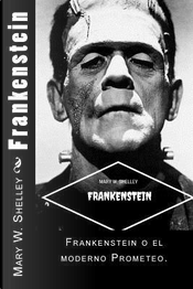Frankenstein/ Frankenstein by Mary Wollstonecraft Shelley