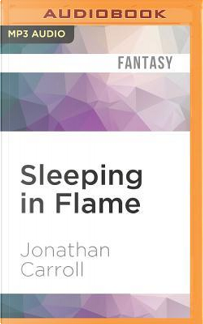 Sleeping in Flame by Jonathan Carroll