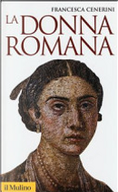 La donna romana. Modelli e realtà by Francesca Cenerini