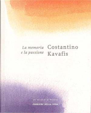 La memoria e la passione by Costantino Kavafis