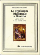 La produzione intellettuale a Bisanzio by Alexander P. Kazhdan